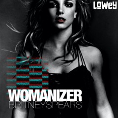 Brintey Spears - Womanizer (LOWEY Edit)
