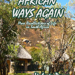 ACCESS PDF 📔 African Ways Again: More recollections of life in South Africa (The Afr