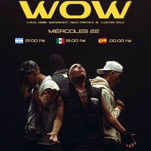C.R.O, Neo Pistea, Lucho SSJ, Obie Wanshot - WOW