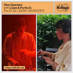 Vibe Operator' Llupe & Purita D. 27.07.2023 - Refuge Worldwide