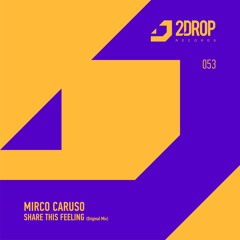 2DROP053 | Mirco Caruso - Share This Feeling (Original Mix)