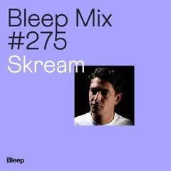 Bleep Mix #275 - Skream