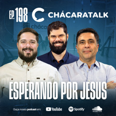 ChácaraTalk 198 | Ainda estamos aqui – Esperando por Jesus