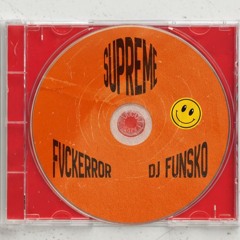 FVCKERRROR & DJ FUNSKO-SUPREME (EXTENDED MIX)