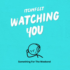 Itcyhfeet - Watching You