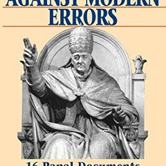 VIEW [KINDLE PDF EBOOK EPUB] The Popes Against Modern Errors: 16 Papal Documents by  Anthony J. Mion
