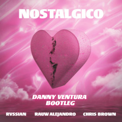 Rvssian, Rauw Alejandro & Chris Brown - Nostálgico (Danny Ventura Bootleg)