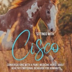 Download Book [PDF] Sittings with Cisco: Conversations With A Paint Medicine Horse About Healthy