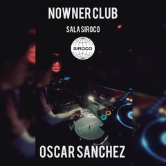 OSCAR SANCHEZ @ NOWNER CLUB (Sala Siroco 19.04.25)