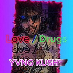 YVNG KUSHY - LOV3 AND DRUGZ