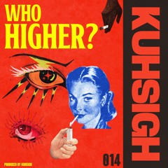 WHO HIGHER? (Prod. Kuhsigh)