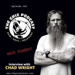 E-184: GRIZ CLASSIC = Interview with Former Navy SEAL, Chad Wright!