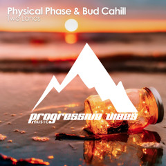 Physical Phase, Bud Cahill - Two Lands [Progressive Vibes Music - PVM511]