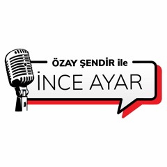 30 Haziran 2022 Özay Şendir’le İnce Ayar