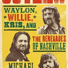 Access EPUB 📚 Outlaw: Waylon, Willie, Kris, and the Renegades of Nashville by  Micha