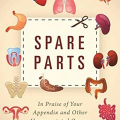 [DOWNLOAD] EBOOK 📝 Spare Parts: In Praise of Your Appendix and Other Unappreciated O