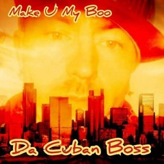MAKE U MY BOO *Da Cuban Boss