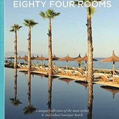 PDF READ ONLINE] Eighty Four Rooms: A Unique Collection of the Most Stylish & In