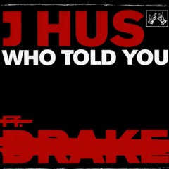 J hus - Who Told You (No Drake)