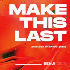 BENJI VICE - MAKE THIS LAST (prod. by laritheghost)