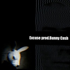 Excuse prod.Bunny Cash