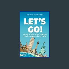 #^Ebook 📖 LET'S GO!: La guía para los amantes de los viajes hacia el éxito empresarial (Spanish Ed