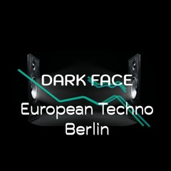 Dark Face - European Techno Berlin