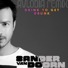 Sander Van Doorn - Drink To Get Drunk (Avlodia Remix)
