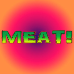 MEAT!