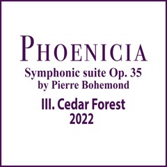 III. Cedar Forest - Phoenicia Symphonic Suite Op. 35 Pierre Bohemond