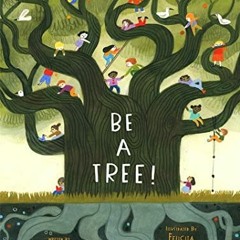 Access EBOOK 📋 Be a Tree! by  Maria Gianferrari &  Felicita Sala [EPUB KINDLE PDF EB