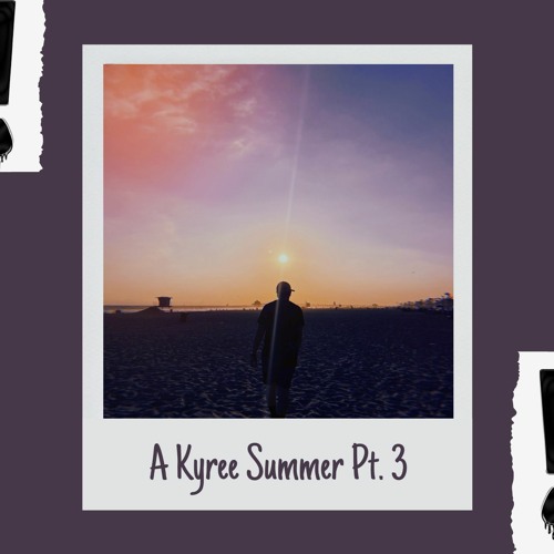 A Kyree Summer Pt. 3