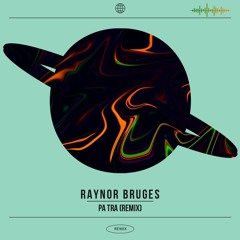 Raynor Bruges - PA TRA [REMIX]