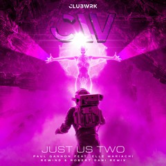Paul Gannon feat. Elle Mariachi - Just Us Two (Rewind & Robert Dani Remix)