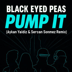 Black Eyed Peas - Pump It (Aykan Yaldız & Sercan Sonmez Remix)