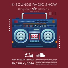 K-SOUNDS RADIO SHOW EP021 with Kris Keegan 19.07.24