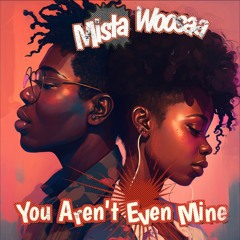 You Aren't Even Mine (Featuring Hood Rawlz)