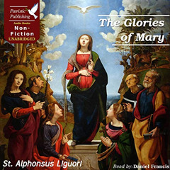 [Download] PDF 💘 The Glories of Mary by  St. Alphonsus Liguori,Daniel Francis,Patris