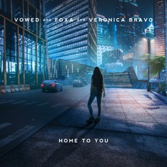 VOWED & Foxa - Home To You (ft. Veronica Bravo)