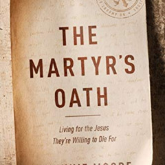 DOWNLOAD PDF 🗸 The Martyr's Oath: Living for the Jesus They're Willing to Die For by