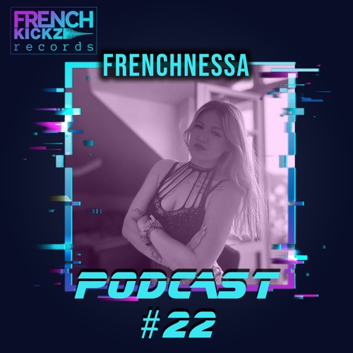 FrenchNessa - Frenchkickz Podcast #22