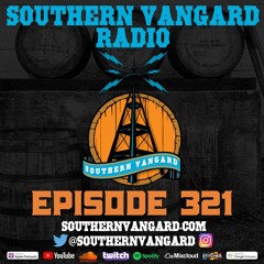 Episode 321 - Southern Vangard Radio