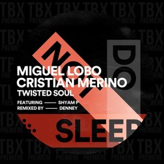 Premiere: Miguel Lobo, Cristian Merino feat Shyam P - Twisted Soul [Do Not Sleep]