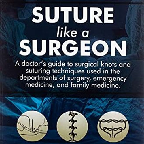 Stream Download pdf Suture like a Surgeon A Doctor’s Guide to Surgical