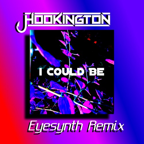 Hookington - I Could Be (Eyesynth Remix)