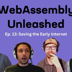 WebAssembly: Saving the Early Internet – Ep 13 – WebAssembly Unleashed