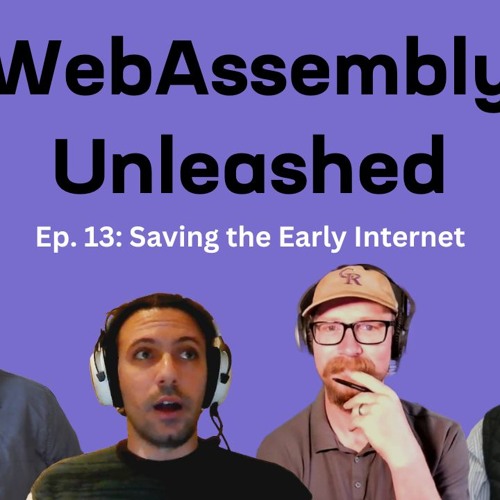 WebAssembly: Saving the Early Internet – Ep 13 – WebAssembly Unleashed