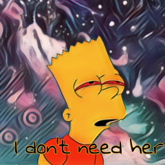 I Dont Need Her ft Ruga