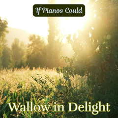 Wallow in Delight (solo piano)