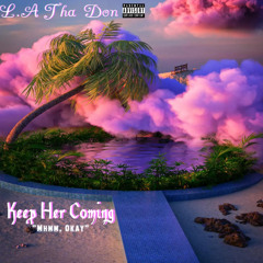 Keep Her Coming/“Mhmm Ok” 🌴